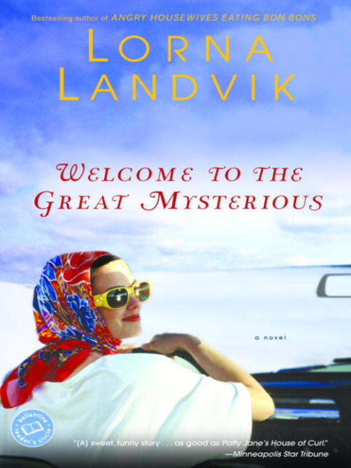 Title details for Welcome to the Great Mysterious by Lorna Landvik - Available